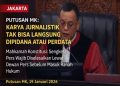 MK Tegaskan Wartawan Tak Bisa Langsung Dituntut Pidana atau Perdata atas Karya Jurnalistiknya