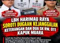 LBH HARIMAU RAYA : JANGAN BIARKAN DOKUMEN YANG BELUM TERUJI MENJADI DASAR KESIMPULAN HUKUM